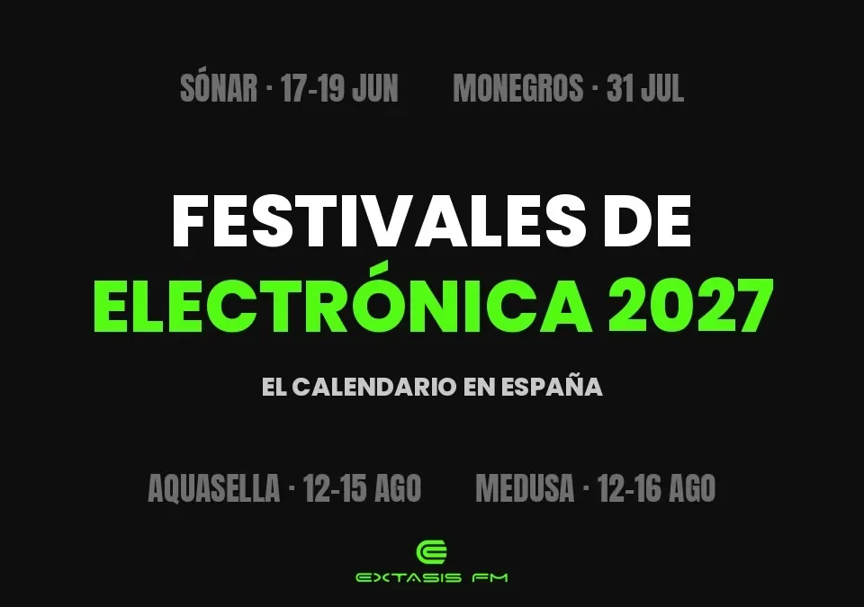 Calendario de festivales de música electrónica 2027 en España de Extasis FM